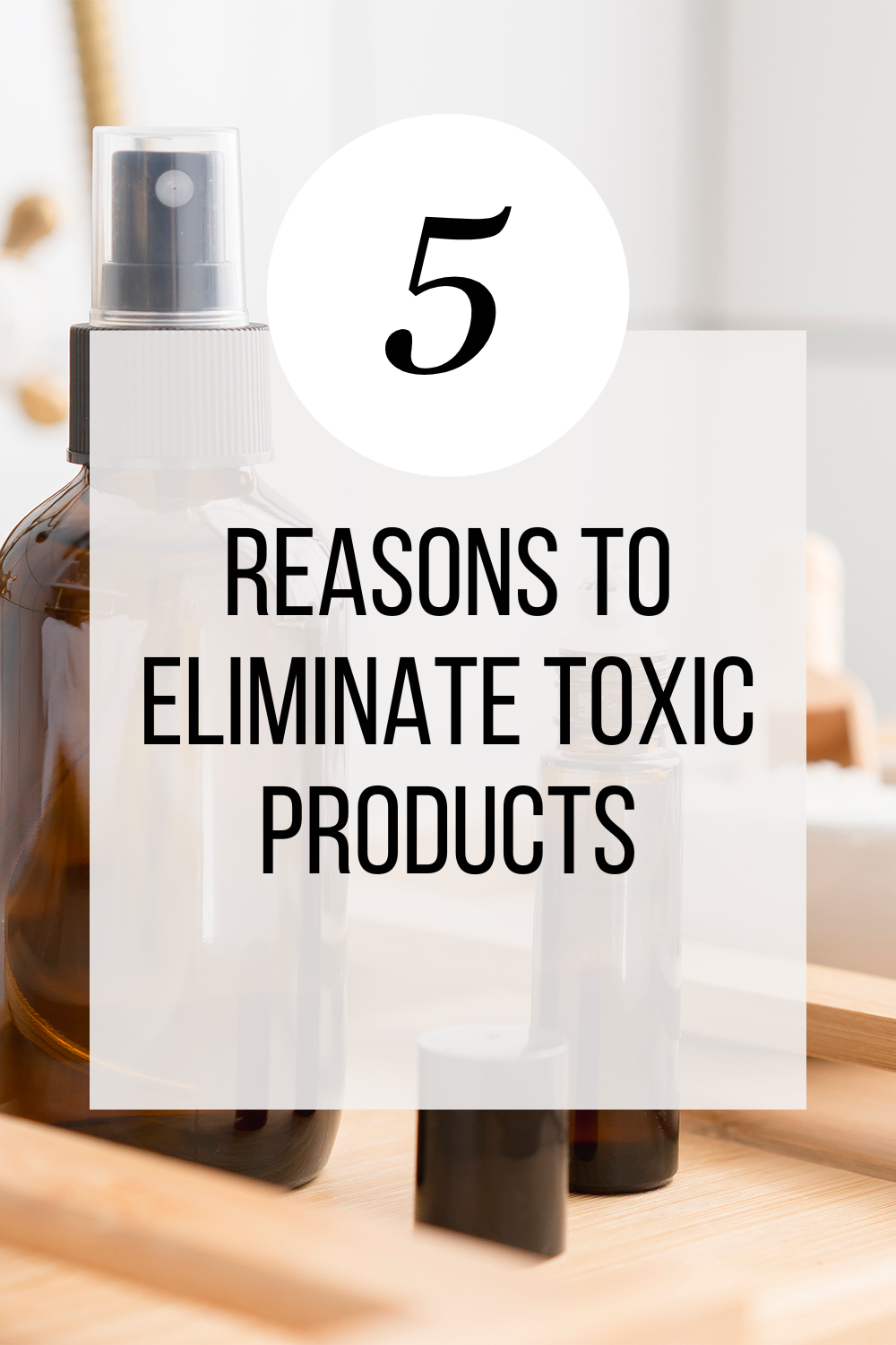 5 reasons to eliminate toxic products